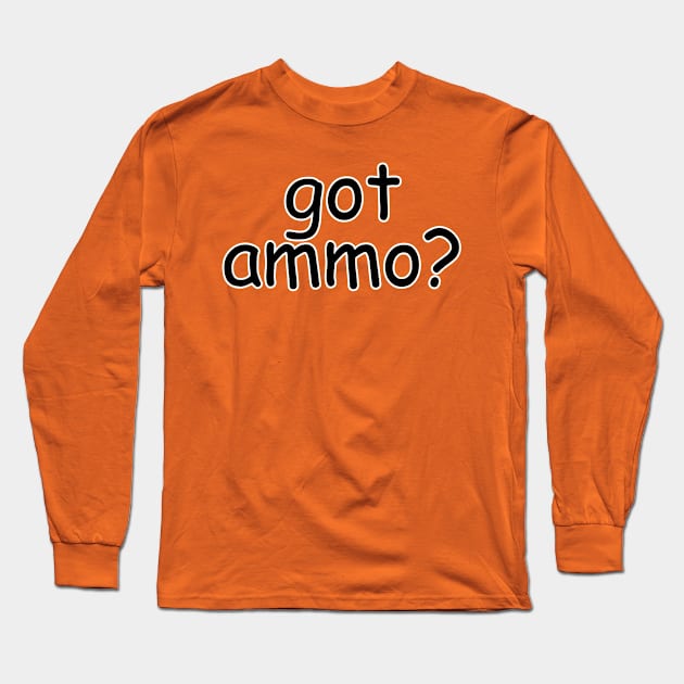 got ammo? Long Sleeve T-Shirt by afternoontees